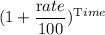 (1+\dfrac{\textrm rate}{100})^{\textrm Time}