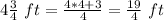 4\frac{3}{4}\ ft=\frac{4*4+3}{4}= \frac{19}{4}\ ft