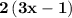 \bold{2\left(3x-1\right)}