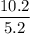 \dfrac{10.2}{5.2}