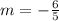 m = - \frac {6} {5}