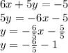 6x + 5y = -5\\5y = -6x-5\\y = - \frac {6} {5} x- \frac {5} {5}\\y = - \frac {6} {5} -1