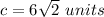 c= 6\sqrt{2}\ units