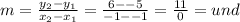 m = \frac{y_2-y_1}{x_2-x_1} = \frac{6--5}{-1--1} =\frac{11}{0} = und