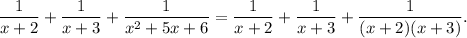 \dfrac{1}{x+2}+\dfrac{1}{x+3}+\dfrac{1}{x^2+5x+6}=\dfrac{1}{x+2}+\dfrac{1}{x+3}+\dfrac{1}{(x+2)(x+3)}.