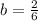 b= \frac{2}{6}