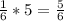 \frac{1}{6} *5 = \frac{5}{6}