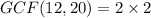 GCF(12,20)=2\times 2