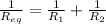 \frac{1}{R_{eq}} = \frac{1}{R_{1}} + \frac{1}{R_{2}}