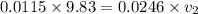 0.0115\times 9.83=0.0246\times v_2