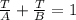 \frac{T}{A}  + \frac{T}{B} = 1