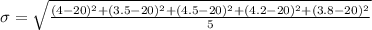 \sigma = \sqrt{\frac{(4-20)^2+(3.5-20)^2+(4.5-20)^2+(4.2-20)^2+(3.8-20)^2}{5}}