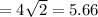 =4\sqrt2=5.66