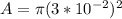 A = \pi(3*10^{-2})^2