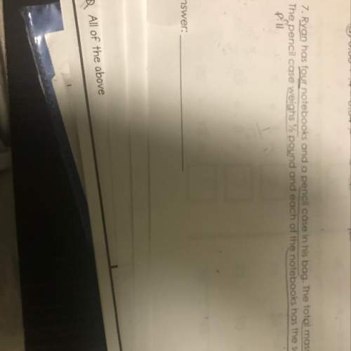 Ryan has four notebooks and a pencil case in his bag. the total mass is eleven pounds.the pencil cas