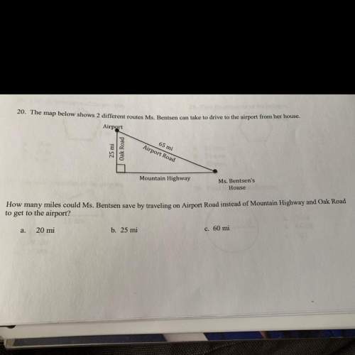 20. the map below shows 2 different routes ms. bentsen can take to dry airport 25 mi oak road 65 mi