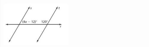 If line s and line t are parallel lines cut by transversal line r, what is the value of x? a. x =12