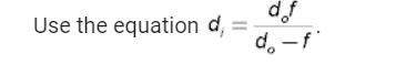 An object is located 5.0 cm from a concave mirror. the focal length is 15.0 cm. what is the image di