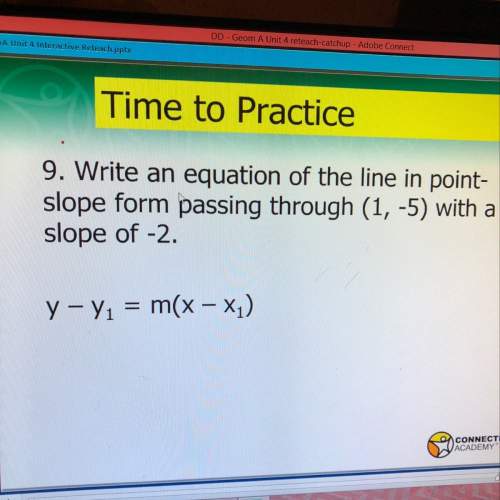 9.write an equation of the line in point - slope form passing through (1,-5) with a slope of -2.