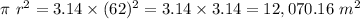 \pi\ r^2=3.14\times(62)^2=3.14\times3.14=12,070.16\ m^2