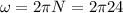 \omega =2\pi N=2\pi 24