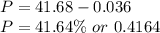 P=41.68-0.036\\P=41.64\%\ or\ 0.4164