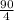 \frac{90}{4}