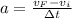 a = \frac{v_F - v_i}{\Delta t}