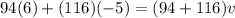 94(6) + (116)(-5) = (94 + 116) v