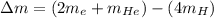 \Delta m=(2m_{e}+m_{He})-(4m_{H})