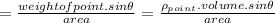 = \frac{weight of point . sin\theta}{area} = \frac{\rho_{point} . volume. sin\theta}{area}