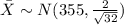 \bar X \sim N(355,\frac{2}{\sqrt{32}})