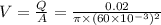 V =\frac{Q}{A} = \frac{ 0.02}{\pi \4 \times (60\times 10^{-3})^2}
