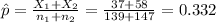 \hat p=\frac{X_{1}+X_{2}}{n_{1}+n_{2}}=\frac{37+58}{139+147}=0.332