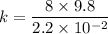 k=\dfrac{8\times 9.8}{2.2\times 10^{-2}}