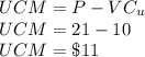 UCM = P- VC_u\\UCM=21-10\\UCM=\$ 11