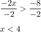 \displaystyle \frac{-2x}{-2}  \frac{-8}{-2} \\ \\ x < 4