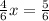 \frac{4}{6}x  = \frac{5}{6}