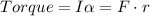 Torque =I\alpha =F\cdot r