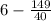 6-\frac{149}{40}