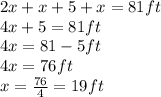 2x+x+5+x=81 ft\\4x+5=81ft\\4x= 81 -5 ft\\4x = 76ft\\x= \frac{76}{4} = 19 ft