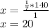 x = \frac {\frac {1} {7} * 140} {1}\\x = 20