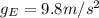 g_{E}=9.8 m/s^{2}