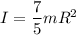 I= \dfrac{7}{5}mR^2