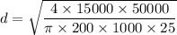 d=\sqrt{\dfrac{4\times 15000\times 50000}{\pi \times 200\times 1000\times 25}}