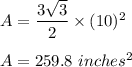 A=\dfrac{3\sqrt{3}}{2}\times (10)^2\\\\A=259.8 \ inches^2