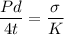 \dfrac {Pd}{4t}=\dfrac{\sigma}{K}