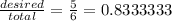 \frac{desired}{total} =\frac{5}{6}= 0.8333333