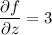 \dfrac{\partial f}{\partial z}=3