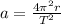 a = \frac{4\pi^2r}{T^2}